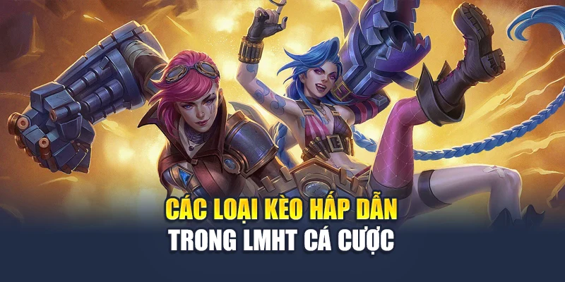 LMHT Cá Cược Cùng Phân Tích Kèo Chuyên Sâu Tại 78WIN 6 Các loại kèo hấp dẫn trong LMHT cá cược