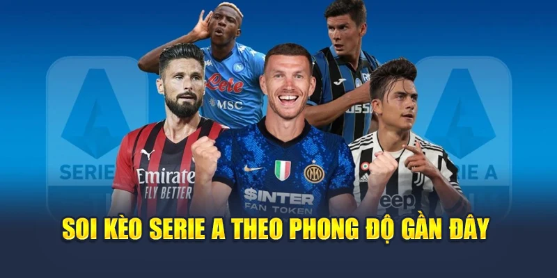 Soi Kèo Serie A Tại 78WIN – Nhận Định Chuẩn Xác Từng Trận Đấu 5 Soi kèo Serie A theo phong độ gần đây