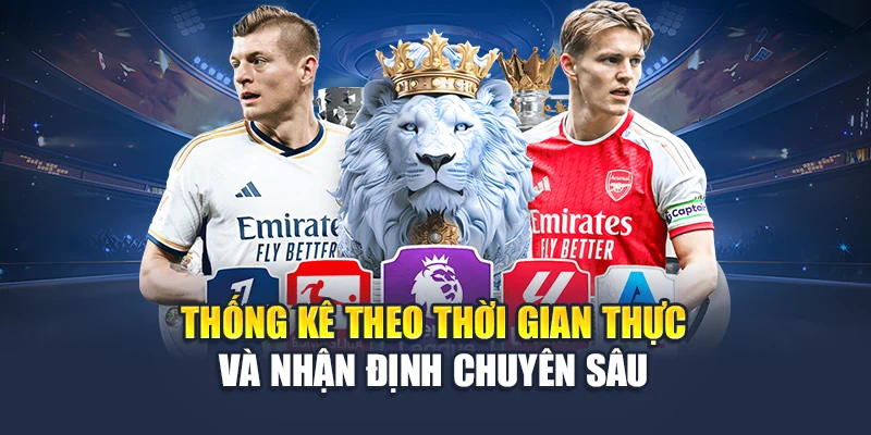 Thống kê theo thời gian thực và nhận định chuyên sâu