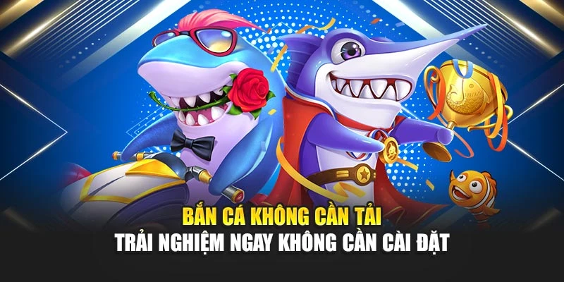 Bắn Cá Không Cần Tải – Chơi Ngay Trực Tuyến FREE 4 Bắn Cá Không Cần Tải – Trải Nghiệm Ngay Không Cần Cài Đặt