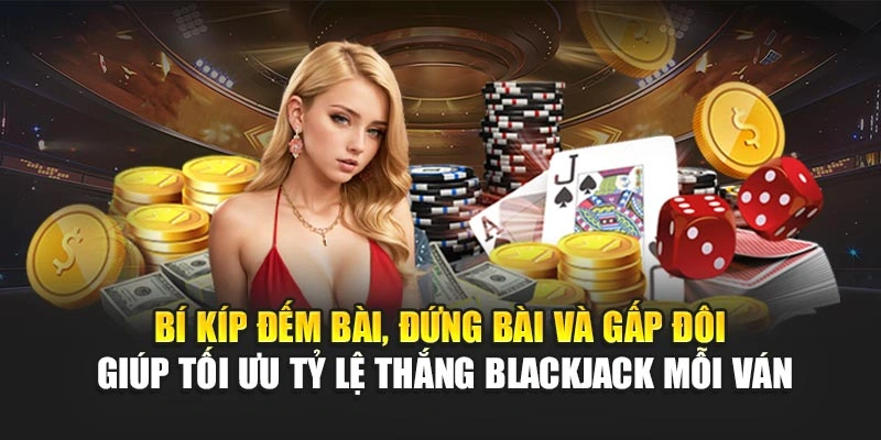 Tỷ Lệ Thắng Blackjack – Bí Kíp Ăn Đậm Mỗi Ván Cho Bạn 6 Bí kíp đếm bài, đứng bài và gấp đôi giúp tối ưu tỷ lệ thắng blackjack mỗi ván