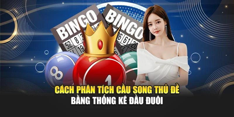Cầu Song Thủ Đề Hôm Nay Chính Xác Theo Xác Suất Thống Kê 5 Cách phân tích cầu song thủ đề bằng thống kê đầu đuôi