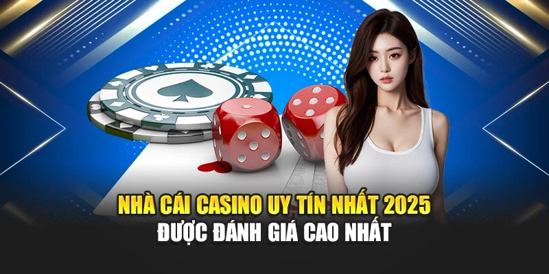 Nhà Cái Casino Uy Tín Nhất 2025 Được Đánh Giá Cao Nhất 4 Nhà Cái Casino Uy Tín Nhất 2025 Được Đánh Giá Cao Nhất