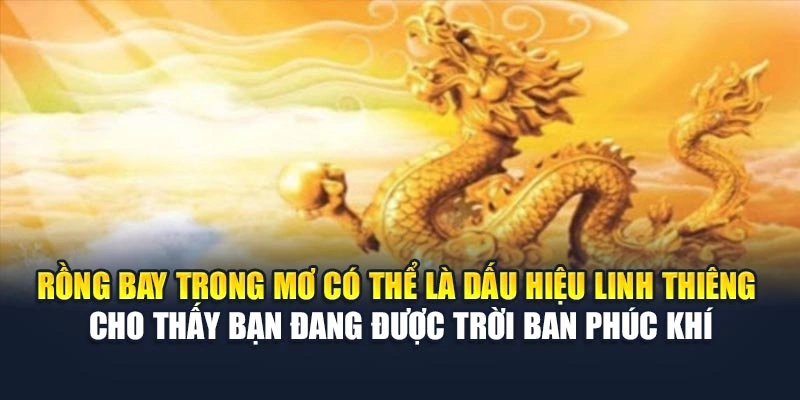 Mơ Thấy Rồng Bay Tại 78Win Báo Điềm Gì? Tốt Hay Dữ 5 Rồng bay trong mơ có thể là dấu hiệu linh thiêng cho thấy bạn đang được trời ban phúc khí