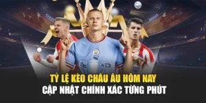 Tỷ Lệ Kèo Châu Âu Hôm Nay Cập Nhật Chính Xác Từng Phút